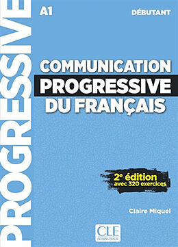 Broché Communication progressive du français : A1 débutant : avec 320 exercices de Claire Miquel