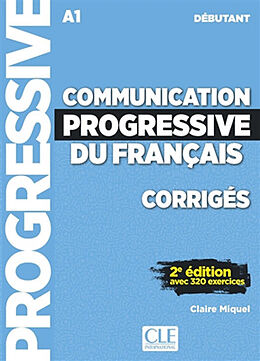 Broché Communication progressive du français, corrigés : A1 débutant : avec 320 exercices de Claire Miquel