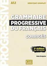  Grammaire progressive du français, corrigés : A1.1 débutant complet : avec 200 exerices von Maïa Grégoire