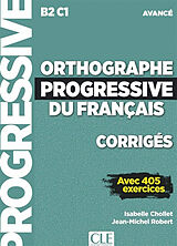 Broché Orthographe progressive du français, corrigés : B2-C1 avancé : avec 405 exercices de Isabelle; Robert, Jean-Michel Chollet