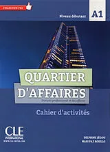 Kartonierter Einband Quartier d'affaires : français professionnel et des affaires, niveau débutant, A1 : cahier d'activités von Delphine; Rosillo, Mari Paz Jégou