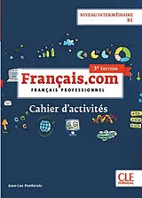 Broschiert Français.com, niveau intermédiaire B1 : français professionnel : cahier d'activités von Jean-Luc Penfornis