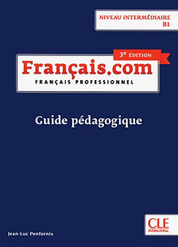Broché Français.com, niveau intermédiaire B1 : français professionnel : guide pédagogique de Jean-Luc Penfornis