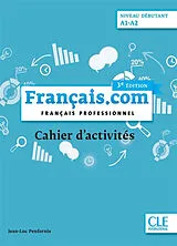 Broschiert Français.com, niveau débutant, A1-A2 : français professionnel : cahier d'activités von Jean-Luc Penfornis