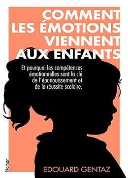 Broschiert Comment les émotions viennent aux enfants : et pourquoi les compétences émotionnelles sont la clé de l'épanouissement... von Edouard Gentaz