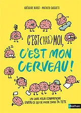 Broschiert C'est (pas) moi, c'est mon cerveau : un livre pour comprendre enfin ce qui se passe dans ta tête von Grégoire; Cassoti, Mathieu Borst