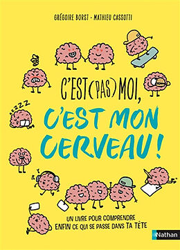 Broché C'est (pas) moi, c'est mon cerveau : un livre pour comprendre enfin ce qui se passe dans ta tête de Grégoire; Cassoti, Mathieu Borst