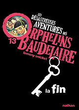 Broschiert Les désastreuses aventures des orphelins Baudelaire. Vol. 13. La fin von Lemony Snicket