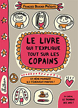 Broschiert Le livre qui t'explique tout sur les copains : et même pourquoi ils t'énervent parfois ! von Françoize Boucher