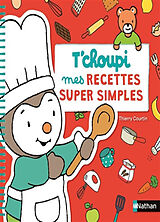 Broschiert T'choupi : mes recettes super simples von Thierry Courtin