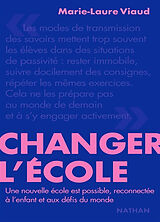 Broché Changer l'école : une nouvelle école est possible, reconnectée à l'enfant et aux défis du monde de Marie-Laure Viaud