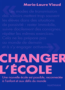 Broché Changer l'école : une nouvelle école est possible, reconnectée à l'enfant et aux défis du monde de Marie-Laure Viaud