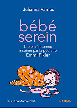 Broché Bébé serein : la première année de votre enfant inspirée par la pédiatre Emmi Pikler de Julianna Vamos