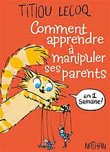 Broschiert Comment apprendre à manipuler ses parents en 1 semaine ! von Titiou Lecoq