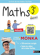 Broché Maths 3e + brevet : cours, exos, méthodes : le livre de ma chaîne YouTube de Yvan; Monka; Florie Monka