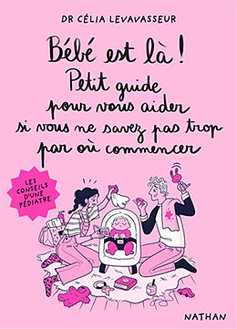 Broché Bébé est là ! : petit guide pour vous aider si vous ne savez pas trop par où commencer de Célia; Foutrier, Magalie Levavasseur