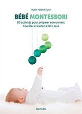 Broché Bébé Montessori : 60 activités pour préparer son univers, l'éveiller et l'aider à faire seul de Marie-Hélène Place