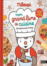 Broché T'choupi : mon grand livre de cuisine : 70 recettes super simples de Thierry Courtin