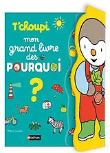 Fester Einband T'choupi Mon grand livre des pourquoi? von Thierry Courtin