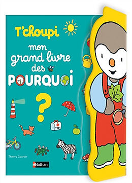 Couverture cartonnée T'choupi Mon grand livre des pourquoi? de Thierry Courtin