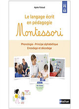 Broché Le langage écrit en pédagogie Montessori : phonologie, principe alphabétique, encodage et décodage : de la PS à la GS de Agnes Putoud