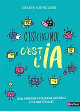 Broschiert C'est (pas) moi, c'est l'IA : pour apprivoiser l'intelligence artificielle et en faire ton alliée von Pierre-Yves; Roy, Didier Oudeyer