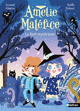 Broché Amélie Maléfice. La forêt mystérieuse de Arnaud ; Duhazé, Gaëlle Alméras