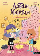 Broschiert Amélie Maléfice. Le cadeau enchanté von Arnaud; Duhazé, Gaëlle Alméras