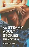E-Book (epub) 50 Steamy Adult Stories von Adrien Leclere