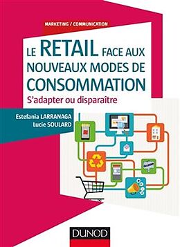 Broché Le retail face aux nouveaux modes de consommation : s'adapter ou disparaître de Estefania; Soulard, Lucie Larranaga