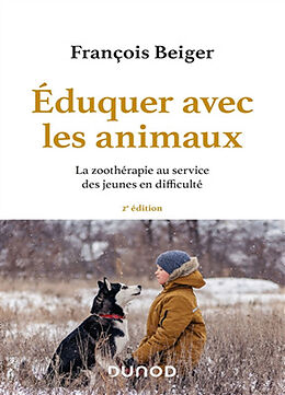 Broché Eduquer avec les animaux : la zoothérapie au service des jeunes en difficulté de François Beiger