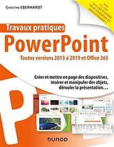 Broché Travaux pratiques avec PowerPoint : toutes versions 2013 à 2019 et Office 365 : créer et mettre en page des diapositi... de Christine Eberhardt