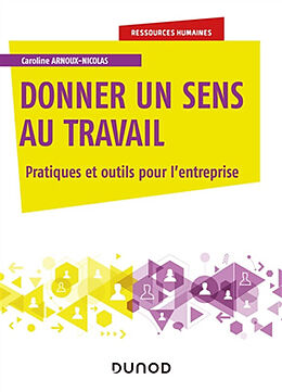 Broché Donner du sens au travail : pratiques et outils pour l'entreprise de Caroline Arnoux-Nicolas