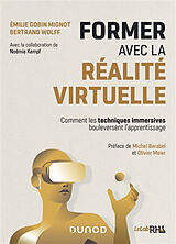 Broché Former avec la réalité virtuelle : comment les techniques immersives bouleversent l'apprentissage de Emilie; Wolff, Bertrand Gobin Mignot