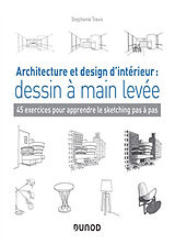 Broché Architecture et design d'intérieur : dessin à main levée : 45 exercices pour apprendre le sketching pas à pas de Stéphanie Travis