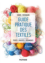 Broché Guide pratique des textiles : tissés, tricotés, techniques de Daniel Weidmann