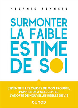 Broché Surmonter la faible estime de soi : j'identifie les causes de mon trouble, j'apprends à m'accepter, j'adopte de nouve... de Mélanie Fennell