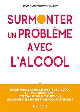 Broché Surmonter un problème avec l'alcool : je comprends mieux les effets de l'alcool sur mon organisme, je travaille sur m... de Lucia; Graziani, Pierluigi Romo