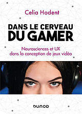 Broché Dans le cerveau du gamer : neurosciences et UX dans la conception de jeux vidéo de Célia Hodent