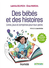 Broché Des bébés et des histoires : livres, jeux et comptines pour tout-petits : 44 ateliers pour les 0-5 ans ! de Laëtitia; Mareuil, Elise Delpech