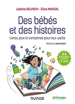 Broché Des bébés et des histoires : livres, jeux et comptines pour tout-petits : 44 ateliers pour les 0-5 ans ! de Laëtitia; Mareuil, Elise Delpech