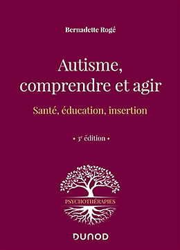 Broché Autisme, comprendre et agir : santé, éducation, insertion de Bernadette Rogé