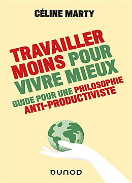 Broché Travailler moins pour vivre mieux : guide pour une philosophie anti-productiviste de Céline Marty
