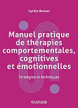 Broché Manuel pratique de thérapies comportementales, cognitives et émotionnelles : stratégies et techniques de Cyrille Bouvet