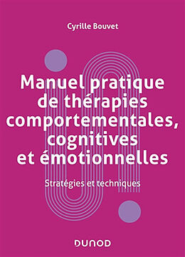 Broché Manuel pratique de thérapies comportementales, cognitives et émotionnelles : stratégies et techniques de Cyrille Bouvet