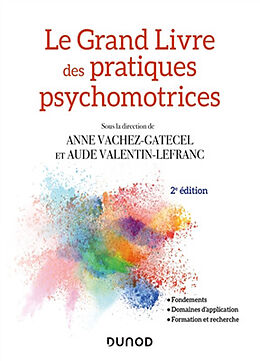 Broché Le grand livre des pratiques psychomotrices : fondements, domaines d'application, formation et recherche de 