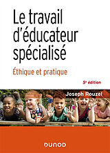 Broché Le travail d'éducateur spécialisé : éthique et pratique de Joseph Rouzel