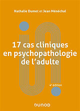 Broché 17 cas cliniques en psychopathologie de l'adulte de Nathalie; Ménéchal, Jean Dumet