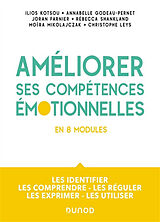 Broché Améliorer ses compétences émotionnelles : en 8 modules : les identifier, les comprendre, les réguler, les exprimer, l... de 