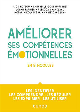 Broché Améliorer ses compétences émotionnelles : en 8 modules : les identifier, les comprendre, les réguler, les exprimer, l... de 